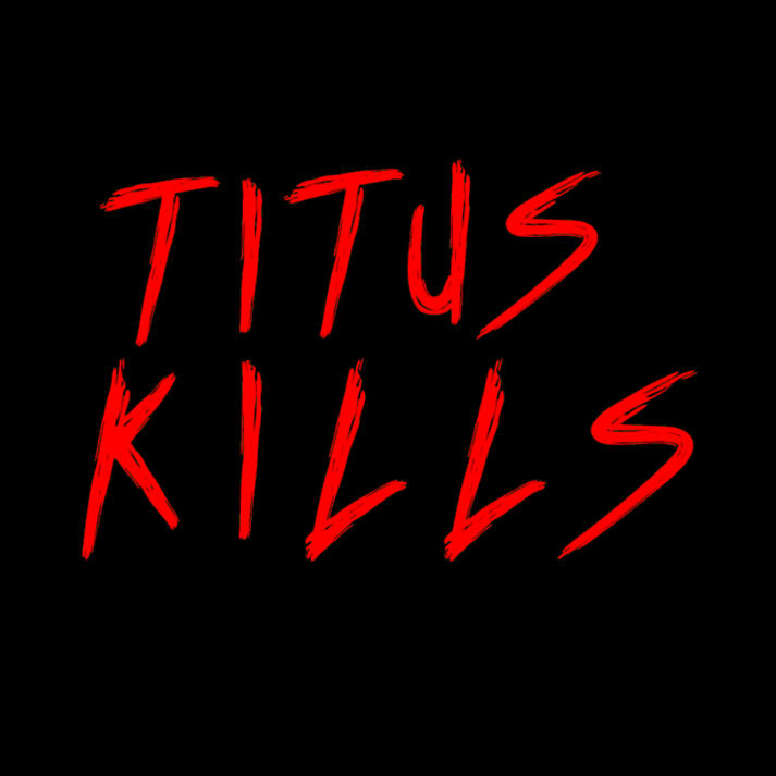 Titus Kills Titus Kills