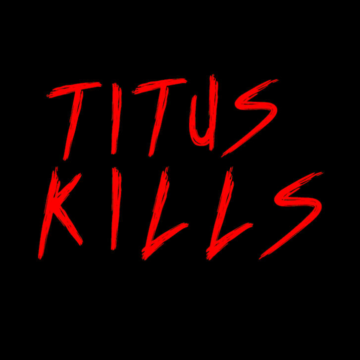 Titus Kills Titus Kills